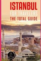 ISTANBUL FOR TRAVELERS. The Total Guide