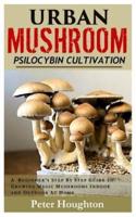 Urban Mushroom Psilocybin Cultivation