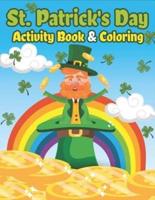 St. Patrick's Day Activity Book & Coloring: Happy St. Patrick's Day Coloring Books for Kids A Fun for Learning Leprechauns, Pots of Gold, Rainbows, Clovers and More!