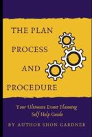 The Plan, Process and Procedure