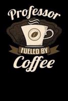 Professor Fueled by Coffee: 6x9 Coffee Lover Journal for College Professors with Coffee Themed Stationary