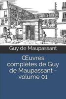OEuvres Complètes De Guy De Maupassant - Volume 01