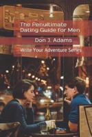The Penultimate Dating Guide for Men
