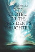 Clotel; Or, The President's Daughter