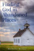 Finding God In Abandoned Places