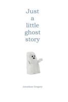 Just a Little Ghost Story