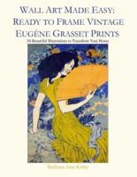 Wall Art Made Easy: Ready to Frame Vintage Eugène Grasset Prints: 30 Beautiful Illustrations to Transform Your Home