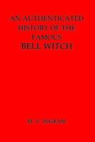 An Authenticated History of the Famous Bell Witch