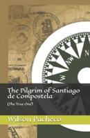 The Pilgrim of Santiago de Compostela: (The True One)
