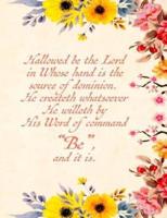 Hallowed Be the Lord in Whose Hand Is the Source of Dominion. He Createth Whatsoever He Willeth by His Word of Command Be, and It Is.
