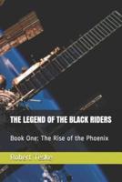 The Legend of the Black Riders: Book One: The Rise of the Phoenix