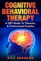 Cognitive Behavioral Therapy - A CBT Guide To Theories & Professional Practice