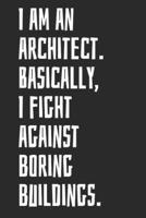 I Am An Architect. Basically, I Fight Against Boring Buildings.