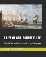 A Life of Gen. Robert E. Lee.