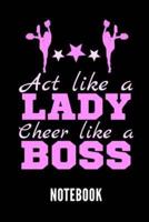 ACT Like a Lady Cheer Like a Boss Notebook