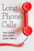 Long Phone Calls That Could Have Been Short Emails