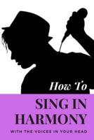 How to Sing in Harmony With the Voices in Your Head