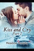 Kiss and Cry Part 2