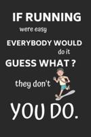 If Running Was Easy Everybody Would Do It Guess What ? They Dont You Do.