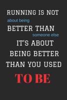 Running Is Not About Being Better Than Someone Else Its About Being Better Than You Used to Be
