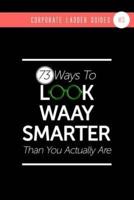 73 Ways To Look Waay Smarter Than You Actually Are