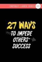 27 Ways To Impede Others' Success