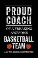 Proud Coach of a Freaking Awesome Basketball Team and Yes, They Bought Me This: Black Lined Journal Notebook for Basketball Players, Coach Gifts, Coac