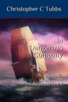 In Dangerous Company: The Dorset Boy Book 4