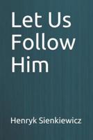 Let Us Follow Him