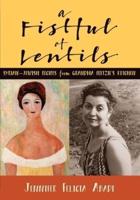 A Fistful of Lentils: Syrian-Jewish Recipes From Grandma Fritzie's Kitchen