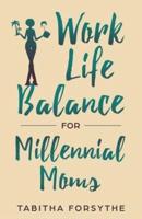 Work Life Balance for Millennial Moms