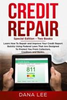Credit Repair: Special Edition - Two Books - Learn How To Repair and Improve Your Credit Report Quickly Using Federal Laws That Are Designed To Protect You From Collectors, Creditors and Banks.