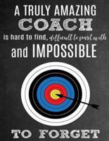 A Truly Amazing Coach Is Hard To Find, Difficult To Part With And Impossible To Forget: Thank You Appreciation Gift for Archery Coaches: Notebook - Jo