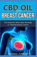 CBD OIL FOR BREAST CANCER: The Powerful Alternative Remedy in Treating Breast Cancer