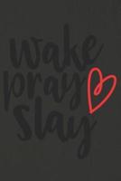 Wake Pray Slay: A Daily Prayer Journal Notebook to Write In, with Matte Soft Cover. 120 Blank Lined Pages for Thoughts, Prayers, Thank