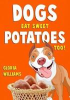 Dogs Eat Sweet Potatoes Too!
