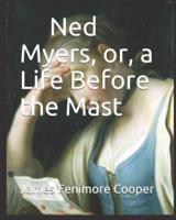 Ned Myers, or, a Life Before the Mast