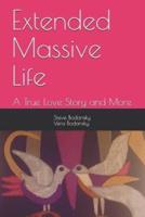 Extended Massive Life: : A True Love Story and More