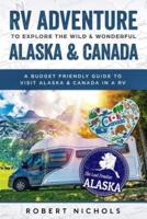 RV Adventure To Explore the Wild & Wonderful Alaska & Canada