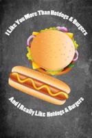 I Like You More Than Hotdogs & Burgers and I Really Like Hotdogs & Burgers