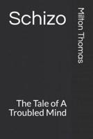 Schizo: The Tale of a Troubled Mind
