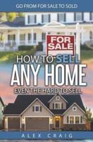 How to Sell Any Home Even the Hard to Sell