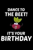 Dance To The Beet! It's Your Birthday