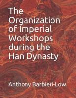 The Organization of Imperial Workshops During the Han Dynasty
