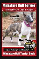Miniature Bull Terrier Training Book for Dogs & Puppies By BoneUP DOG Training