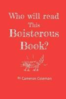 Who Will Read This Boisterous Book?