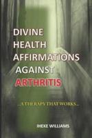 Divine Health Affirmations Against Arthritis