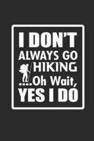 I Don't Always Go Hiking - Oh Wait Yes I Do