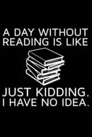 A Day Without Reading Is Like Just Kidding. I Have No Idea.