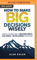 How to Make Big Decisions Wisely